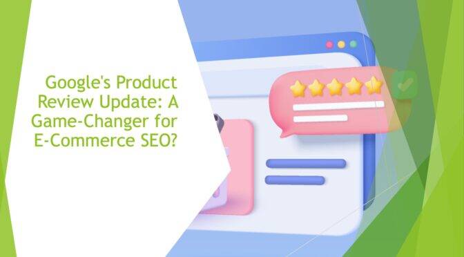 Google's Product Review Update: A Game-Changer for E-Commerce SEO?