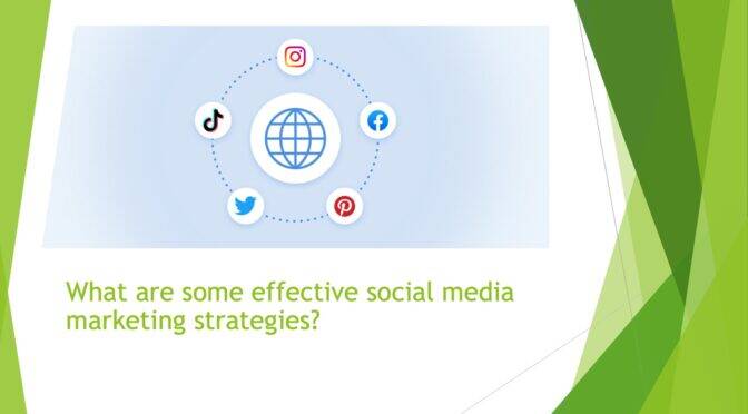What are some effective social media marketing strategies?