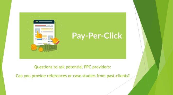 Questions to ask potential PPC providers: Can you provide references or case studies from past clients?