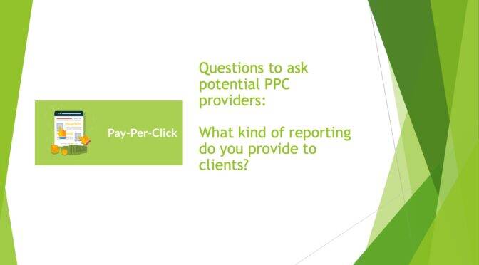 Questions to ask potential PPC providers: What kind of reporting do you provide to clients?