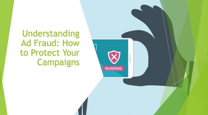 Understanding Ad Fraud: How to Protect Your Campaigns