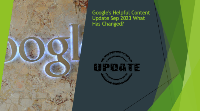 Google’s Helpful Content Update Sep 2023 What Has Changed?